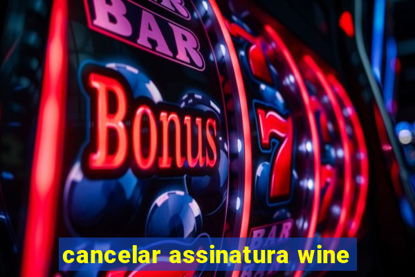 cancelar assinatura wine